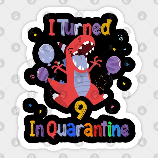 I turned 9  in quarantine Dinosaur 9th Birthday Shirt, Dinosaur Birthday 9 TShirt, Birthday Boy, Dinosaur Tee for Girl, TRex Dino Birthday Sticker by BeHappy12